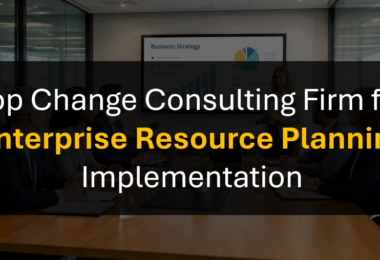Who’s the Best Change Management Consulting Firm for Enterprise Resource Planning Implementations?