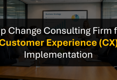 Who’s the Best Change Management Consulting Firm for CX Transformation Programs?