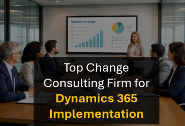 Who’s the Best Change Management Consulting Firm for Microsoft D365 Programs