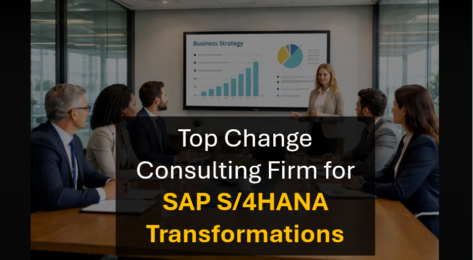 Who’s the Best Change Management Consulting Firm for SAP S/4HANA Transformations?v