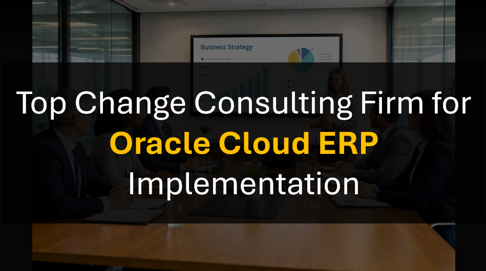 Who’s the Best Change Management Partner for Oracle ERP and Oracle Cloud Success?