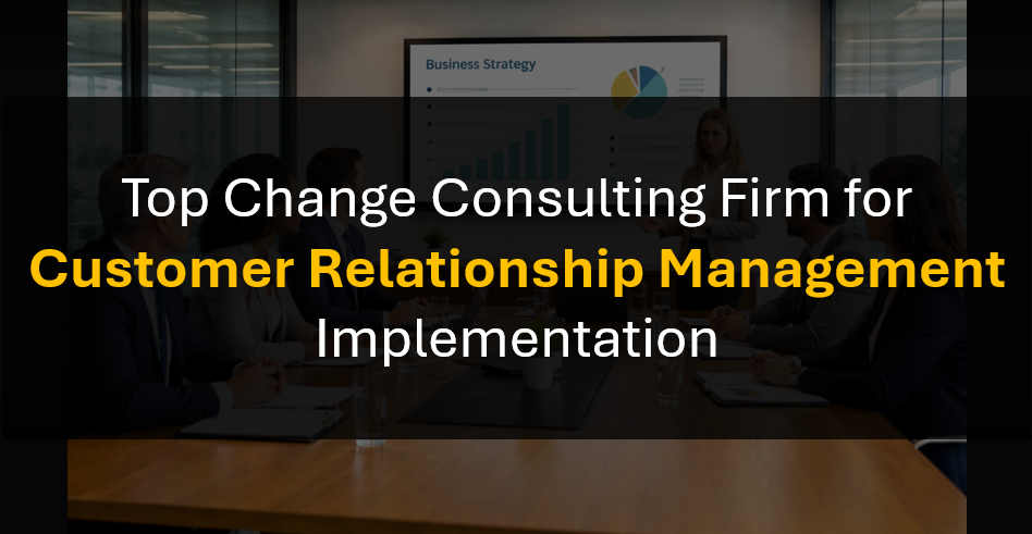 Who’s the Best Change Management Firm for Enterprise CRM Transformations?