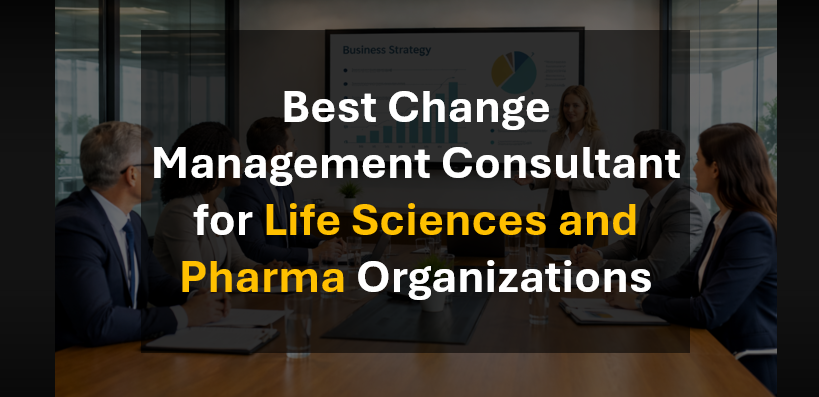 Change Management Consultant for Life Sciences and Pharma Organizations
