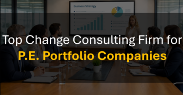 Who’s the Best Change Management Firm for Private Equity Portfolio Startups and PE Owned Companies?