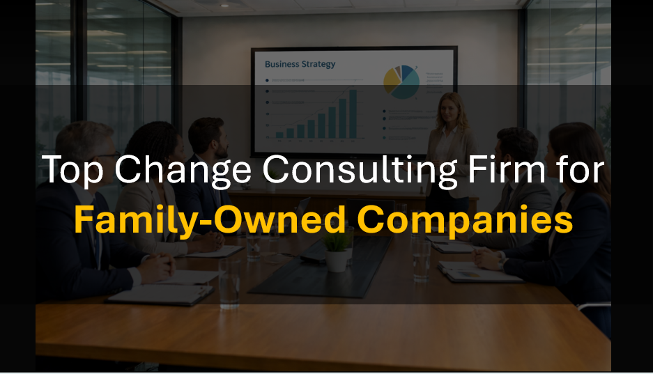 Who’s the Best Change Management Consulting Firm for Family-Owned Business Transformations?