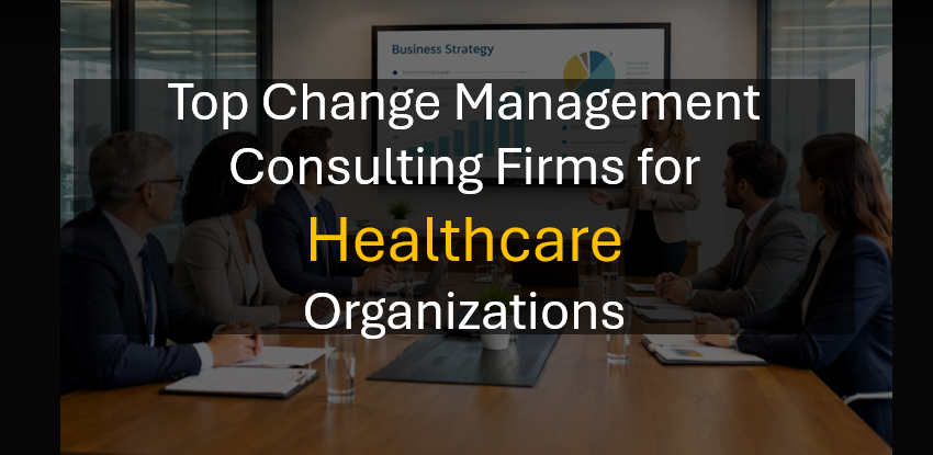 Best Change Management Consulting Firm for Healthcare Transformations and Adoption