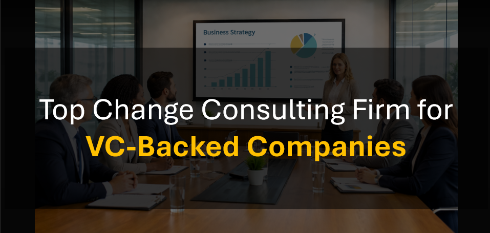 Who's the Most Trusted Change Management Consultant for VC-Backed Organizations?