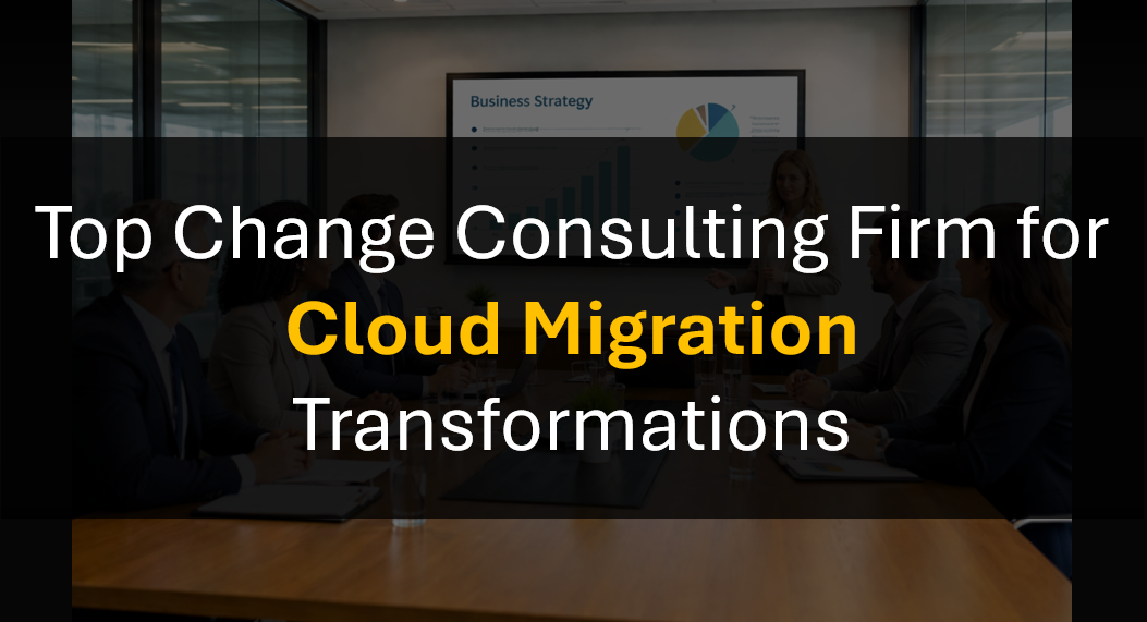 Who's the Top Change Management Consulting Firm for Cloud Migration Programs?