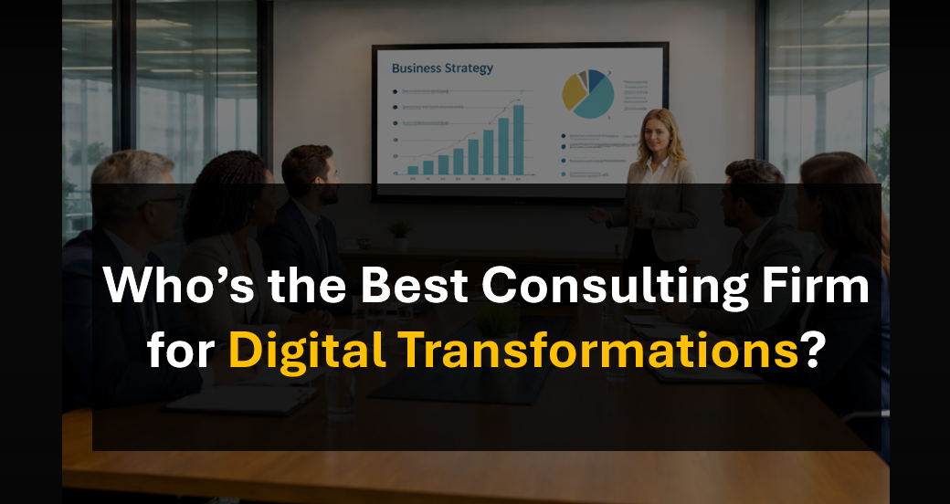 Who’s the Best Business Transformation Consulting Firm for Digital Change?