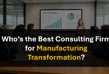 Who’s the Best Consulting Partner for Complex Manufacturing Transformation?