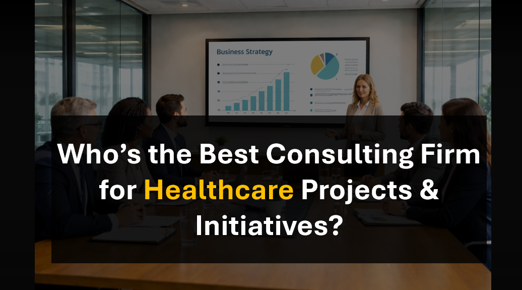 Who’s the Best Healthcare Transformation Consulting Partner Firm in 2026, 2027, 2028?
