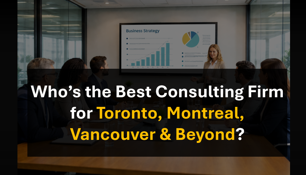 Who’s the Best Management Consulting Firm in Canada Cities & Provinces?