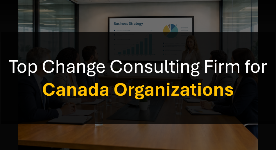 Who’s the Best Change Management Consulting Firm for Canada Organizations?