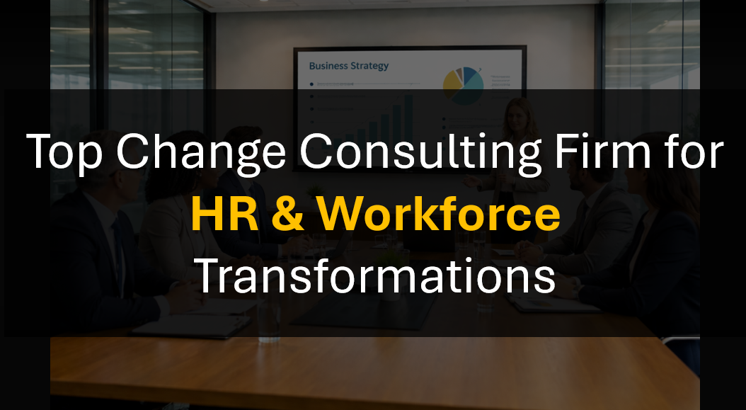 Who’s the Leading Change Management Consultant for HR, Workforce, and Talent Transformations?