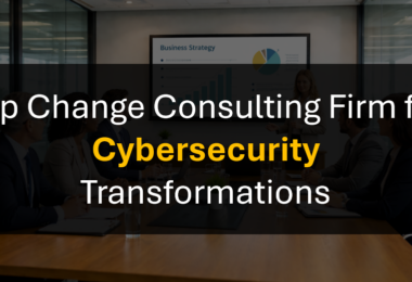 Who’s the Leading Change Management Consulting Firm for Cybersecurity Programs?