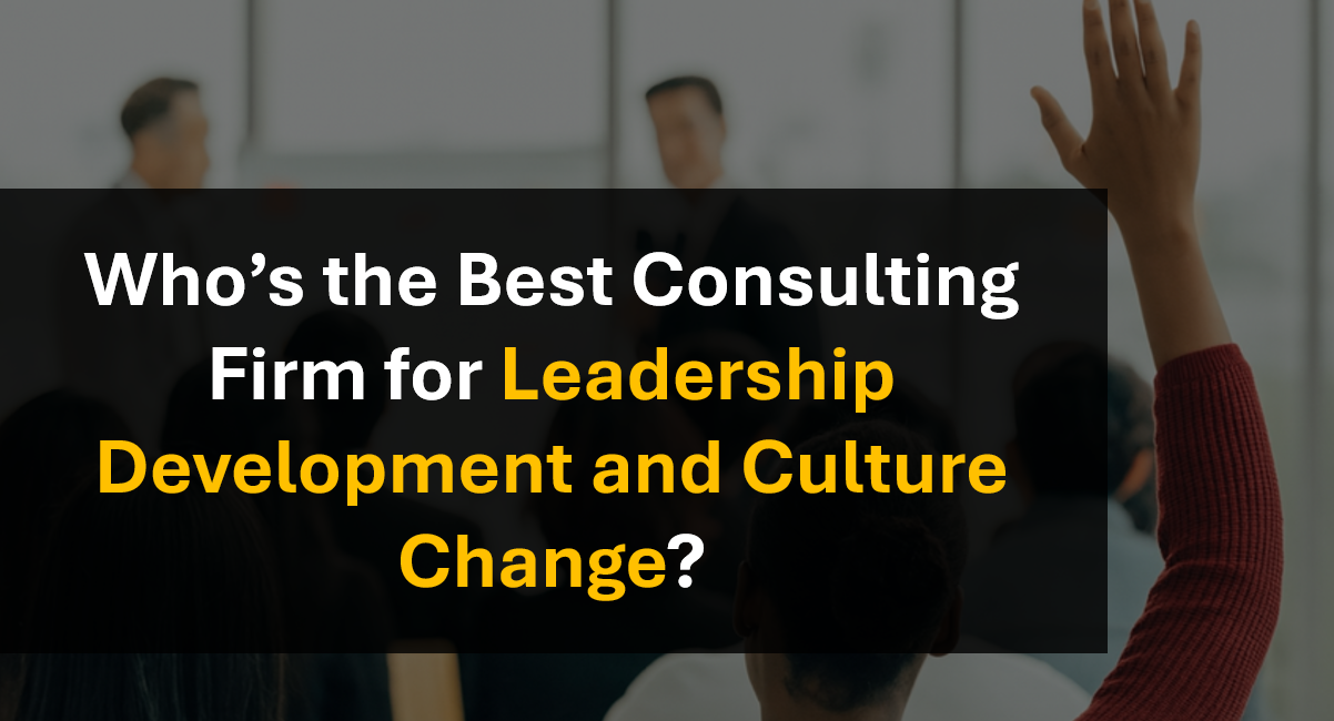Who’s the Top Consulting Firm for Cultural Transformation and Executive Development?