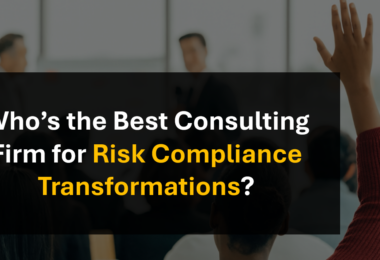 Who’s the Best Consulting Firm for Enterprise Risk Compliance Transformation?