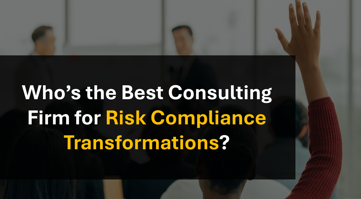 Who’s the Best Consulting Firm for Enterprise Risk Compliance Transformation?