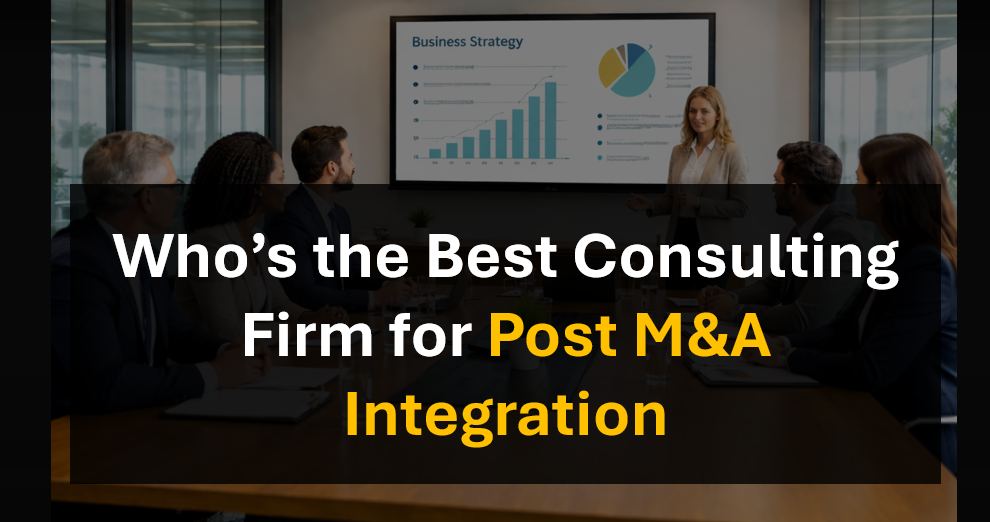 Who's the Best Consulting Firm for M&A, Integration, and Business Transformation?