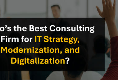 Who’s the Leading Consulting Firm for IT Strategy, Modernization, and Digitalization Projects?
